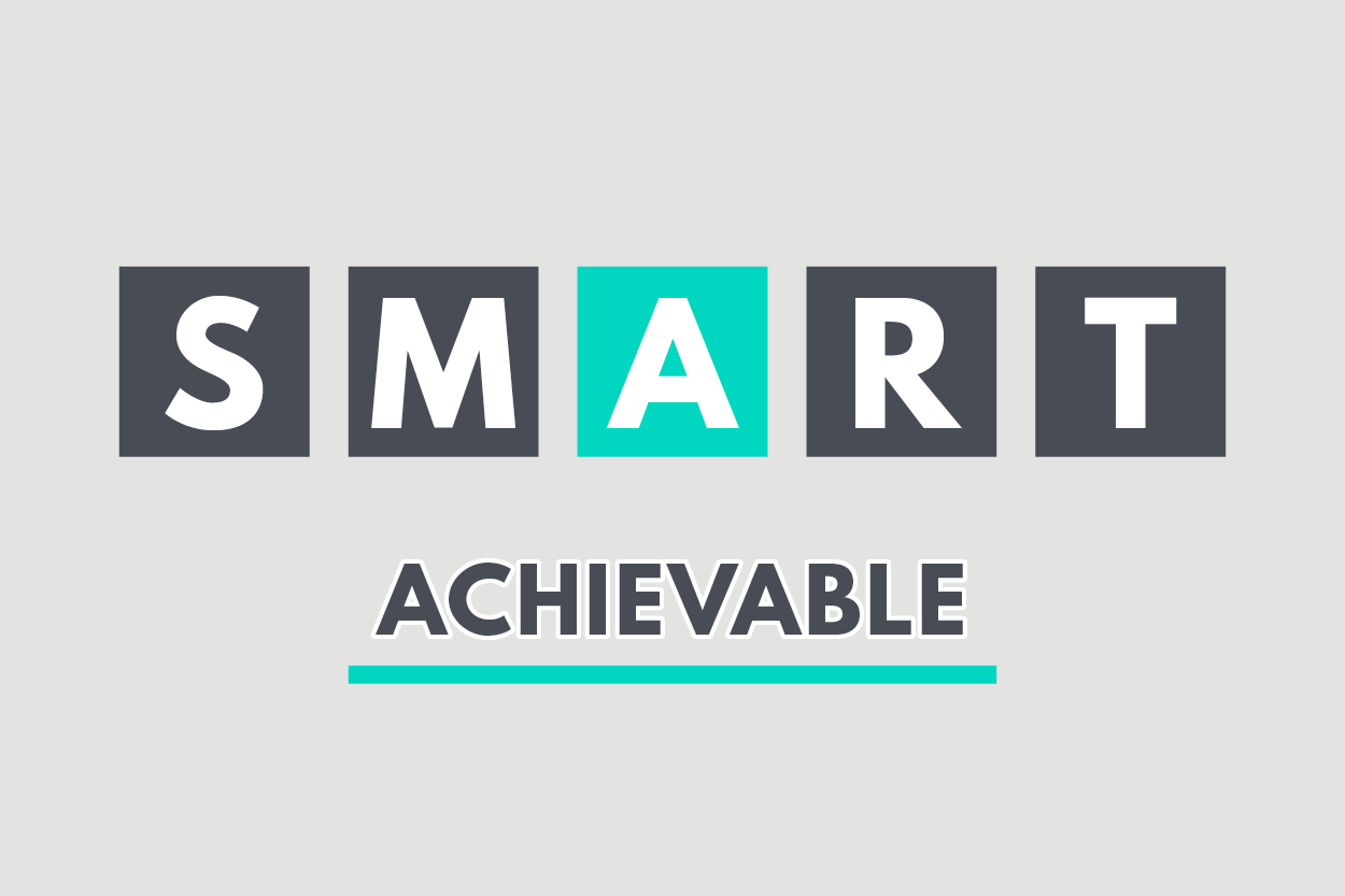 The A in SMART stands for Achievable